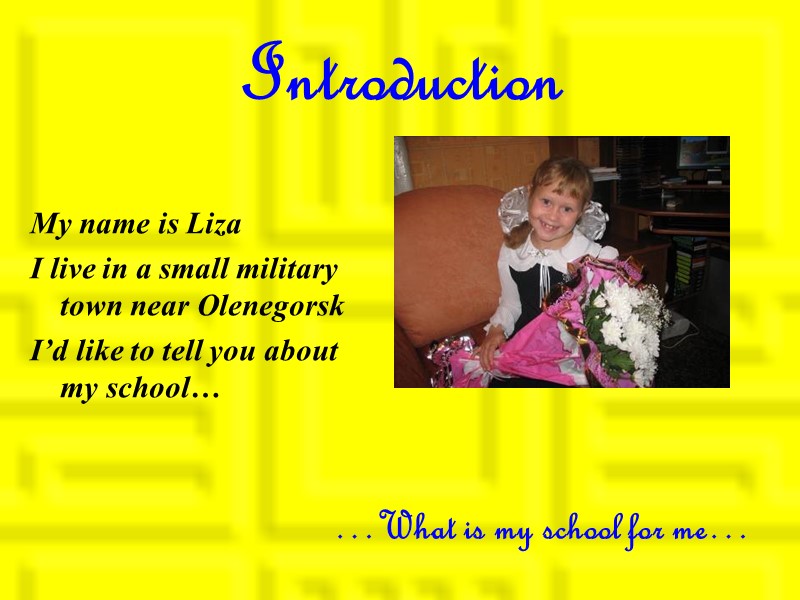 Introduction My name is Liza I live in a small military town near Olenegorsk